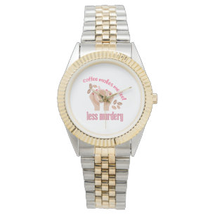 Koffie maakt me minder moordend grappig citaat horloge