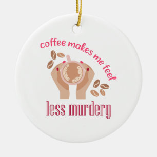 Koffie maakt me minder moordend grappig citaat keramisch ornament