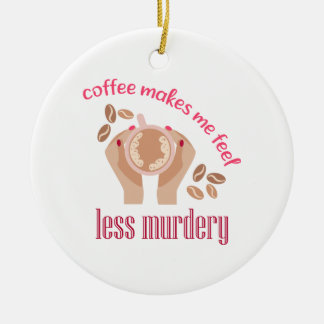 Koffie maakt me minder moordend grappig citaat keramisch ornament