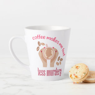 Koffie maakt me minder moordend grappig citaat latte mok