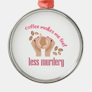 Koffie maakt me minder moordend grappig citaat metalen ornament