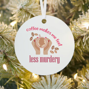 Koffie maakt me minder moordend grappig citaat metalen ornament