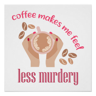 Koffie maakt me minder moordend grappig citaat perfect poster