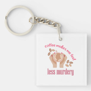 Koffie maakt me minder moordend grappig citaat sleutelhanger