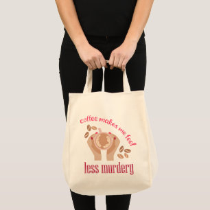 Koffie maakt me minder moordend grappig citaat tote bag