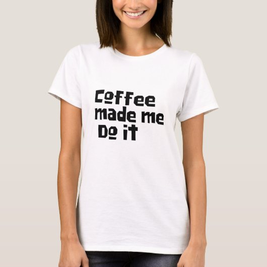 koffie maakte dat ik het deed met een grappige kof t-shirt (Voorkant)