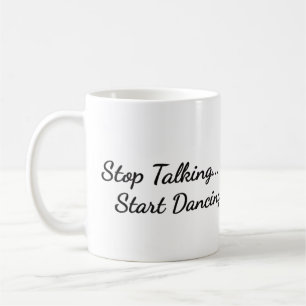 Koffie mok met de "Stop met praten, begin met dans