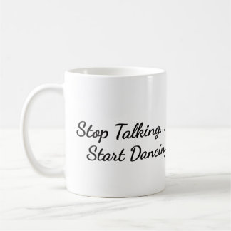 Koffie mok met de "Stop met praten, begin met dans
