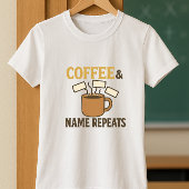 Koffie & Naam Herhaalt Leraar; Leer & Herhaal T-shirt