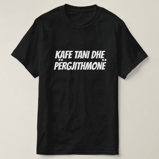 koffie nu en voor altijd in Albanees T-shirt (Design voorkant)