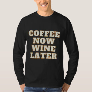 Koffie Nu Wijn Later 46 T-shirt