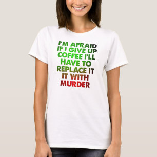 Koffie Of Moord Grappige T-Shirt