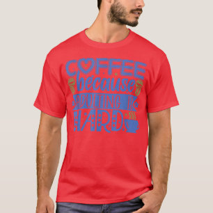 Koffie omdat Adulteren moeilijk is T-shirt