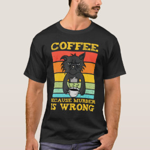 Koffie omdat de moord een zwart kat maakt t-shirt