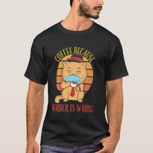 Koffie omdat de moord verkeerd is, grappige kat-Vi T-shirt