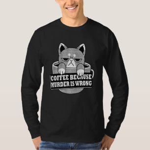 Koffie omdat de moord verkeerd is... grappige vang t-shirt