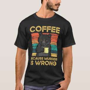 Koffie omdat de moord verkeerd is t-shirt