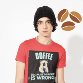 KOFFIE OMDAT DE MURDER HET WRONG BEER T-Shirt IS