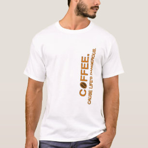 Koffie. Omdat het leven gevaarlijk is, leus humor T-shirt