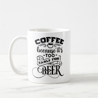 Koffie omdat het te vroeg is voor bier koffiemok