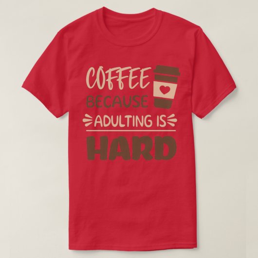 Koffie omdat het toevoegen hard 8 is t-shirt (Design voorkant)