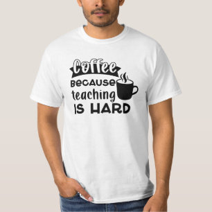 Koffie, OMDAT lesgeven moeilijk is mannen T-shirt