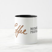 Koffie omdat mensen grappig zijn mok (Midden)