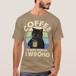 Koffie omdat moord een verkeerd zwart kat Drink T-shirt