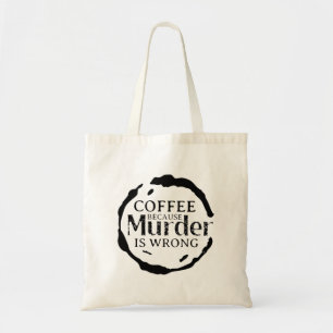 Koffie omdat moord een verkeerde Canvas tas is