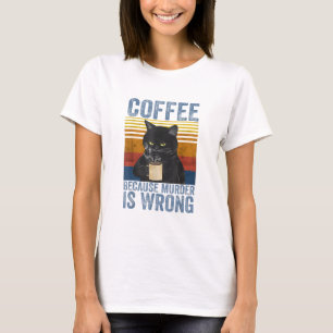 Koffie omdat moord een verkeerde zwarte kat is met t-shirt