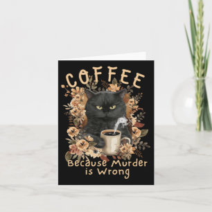 Koffie omdat moord fout is sarcastisch boze bla kaart