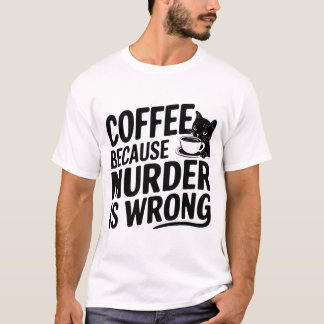 Koffie omdat moord verkeerd is grappige zwarte kat t-shirt