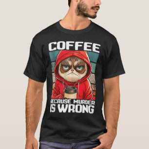 koffie omdat moord verkeerd is... ik zwarte kat me t-shirt