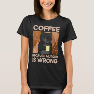 Koffie omdat moord verkeerd is t-shirt