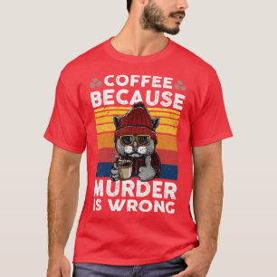 Koffie omdat moord verkeerd is t-shirt