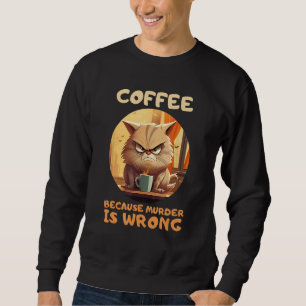 Koffie omdat moord verkeerd is trui