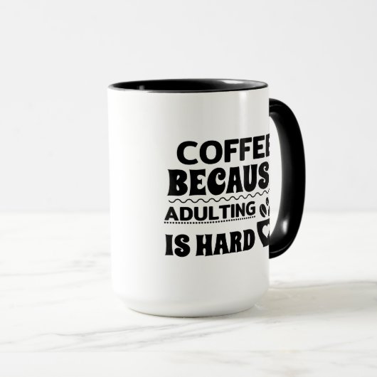 Koffie omdat volwassen is hard zwart en wit mok (Voorkant rechts)