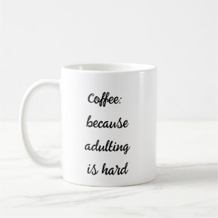 Koffie omdat volwassen zijn moeilijk is – een betr koffiemok
