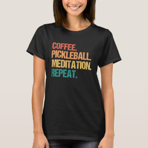 Koffie Pickleball Meditatie Herhaal Relax Pickle B T-shirt