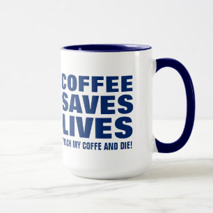 Koffie redt levens Raak mijn koffie aan en sterf i Mok