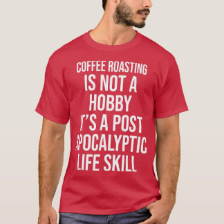 KOFFIE ROASTING IS GEEN HOBBYFUNNY T-SHIRT