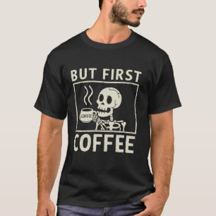 Koffie skelet maar eerste koffie grappig cafeïne L T-shirt