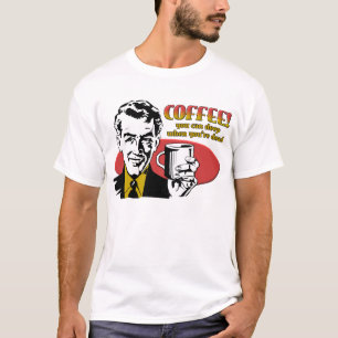 Koffie Slapen Als Je Dood Bent Grappig T-shirt