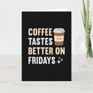 Koffie smaakt beter op vrijdag kaart