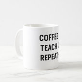 Koffie → Teach → Herhaal – Grappig citaat van de l Koffiemok (Voorkant links)