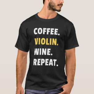 Koffie Viool Wijn Herhaal Muzikant Violist Vrouwen T-shirt