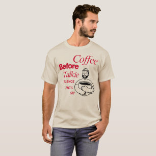Koffie voor gepraat, stilte tot je een slok neemt t-shirt