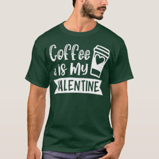 Koffie voor vrouwen is mijn Valentijn - Koffie Lov T-shirt