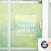 Koffie vs Reality Window Cling Raamsticker (Huis)