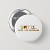Koffie Want het leven is gevaarlijk - grappige mem Ronde Button 5,7 Cm (Voorkant /achterkant)